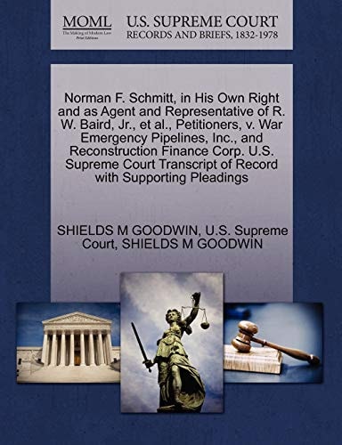 Norman F. Schmitt, in His Own Right and as Agent and Representative of R. W. Baird, Jr., et al., Petitioners, v. War Emergency Pipelines, Inc., and ... of Record with Supporting Pleadings