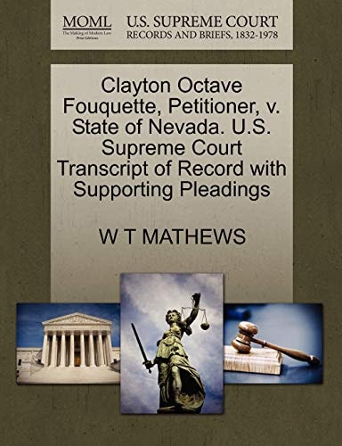 Clayton Octave Fouquette, Petitioner, v. State of Nevada. U.S. Supreme Court Transcript of Record with Supporting Pleadings