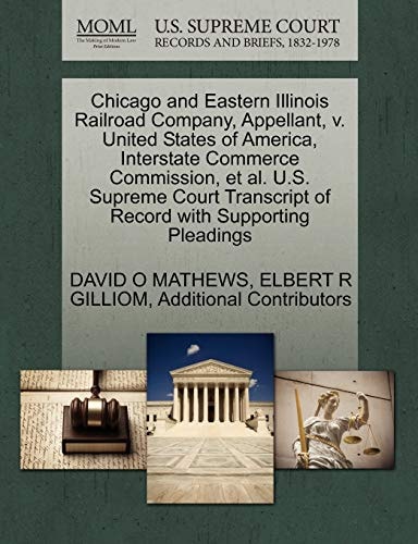 Chicago and Eastern Illinois Railroad Company, Appellant, v. United States of America, Interstate Commerce Commission, et al. U.S. Supreme Court Transcript of Record with Supporting Pleadings