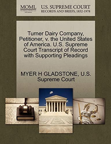 Turner Dairy Company, Petitioner, v. the United States of America. U.S. Supreme Court Transcript of Record with Supporting Pleadings