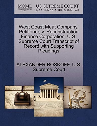 West Coast Meat Company, Petitioner, v. Reconstruction Finance Corporation. U.S. Supreme Court Transcript of Record with Supporting Pleadings