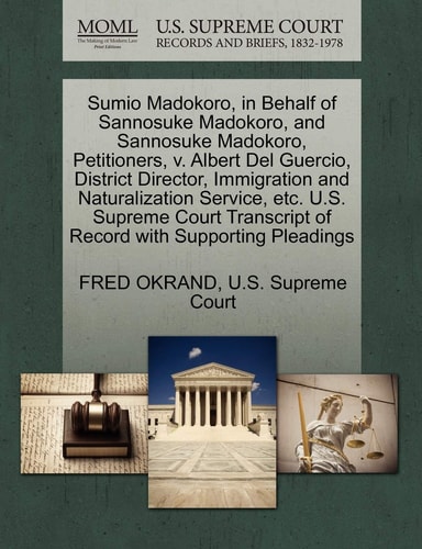 Sumio Madokoro, in Behalf of Sannosuke Madokoro, and Sannosuke Madokoro, Petitioners, v. Albert Del Guercio, District Director, Immigration and ... of Record with Supporting Pleadings