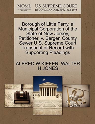 Borough of Little Ferry, a Municipal Corporation of the State of New Jersey, Petitioner, v. Bergen County Sewer U.S. Supreme Court Transcript of Record with Supporting Pleadings