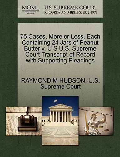75 Cases, More or Less, Each Containing 24 Jars of Peanut Butter v. U S U.S. Supreme Court Transcript of Record with Supporting Pleadings