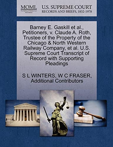 Barney E. Gaskill et al., Petitioners, v. Claude A. Roth, Trustee of the Property of the Chicago & North Western Railway Company, et al. U.S. Supreme ... of Record with Supporting Pleadings