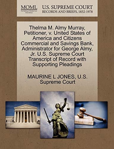 Thelma M. Almy Murray, Petitioner, v. United States of America and Citizens Commercial and Savings Bank, Administrator for George Almy, Jr. U.S. ... of Record with Supporting Pleadings