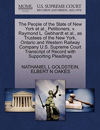 The People of the State of New York et al., Petitioners, v. Raymond L. Gebhardt et al., as Trustees of the New York, Ontario and Western Railway ... of Record with Supporting Pleadings