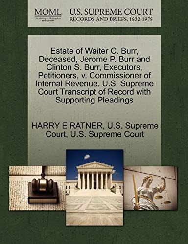 Estate of Waiter C. Burr, Deceased, Jerome P. Burr and Clinton S. Burr, Executors, Petitioners, v. Commissioner of Internal Revenue. U.S. Supreme Court Transcript of Record with Supporting Pleadings