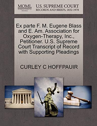 Ex parte F. M. Eugene Blass and E. Am. Association for Oxygen-Therapy, Inc., Petitioner. U.S. Supreme Court Transcript of Record with Supporting Pleadings
