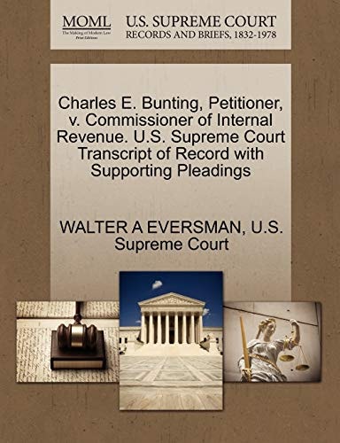 Charles E. Bunting, Petitioner, v. Commissioner of Internal Revenue. U.S. Supreme Court Transcript of Record with Supporting Pleadings