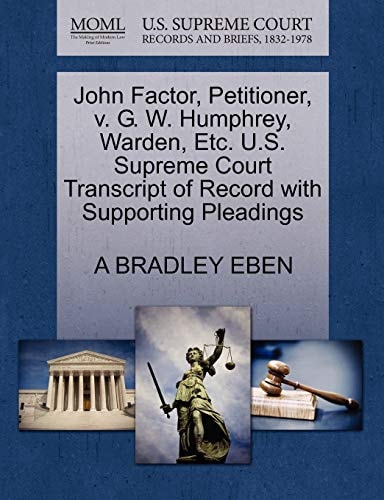 John Factor, Petitioner, v. G. W. Humphrey, Warden, Etc. U.S. Supreme Court Transcript of Record with Supporting Pleadings