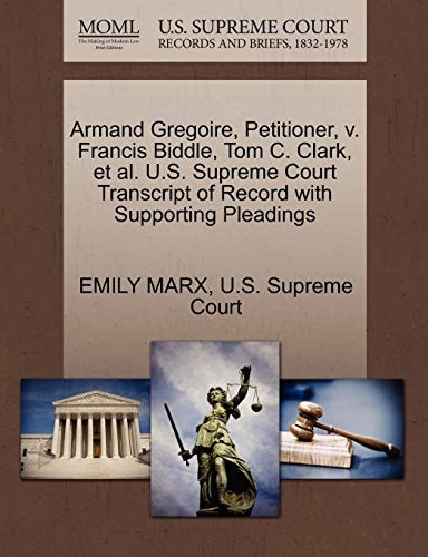 Armand Gregoire, Petitioner, v. Francis Biddle, Tom C. Clark, et al. U.S. Supreme Court Transcript of Record with Supporting Pleadings