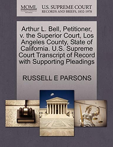 Arthur L. Bell, Petitioner, v. the Superior Court, Los Angeles County, State of California. U.S. Supreme Court Transcript of Record with Supporting Pleadings