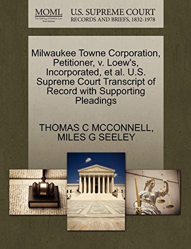 Milwaukee Towne Corporation, Petitioner, v. Loew's, Incorporated, et al. U.S. Supreme Court Transcript of Record with Supporting Pleadings