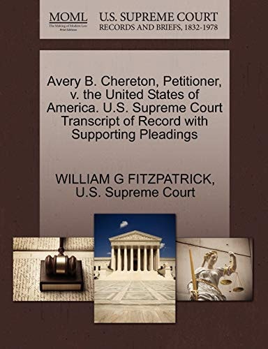 Avery B. Chereton, Petitioner, v. the United States of America. U.S. Supreme Court Transcript of Record with Supporting Pleadings