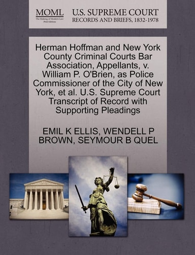 Herman Hoffman and New York County Criminal Courts Bar Association, Appellants, V. William P. O'Brien, as Police Commissioner of the City of New York, ... of Record with Supporting Pleadings