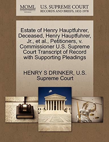 Estate of Henry Hauptfuhrer, Deceased, Henry Hauptfuhrer, Jr., et al., Petitioners, v. Commissioner U.S. Supreme Court Transcript of Record with Supporting Pleadings