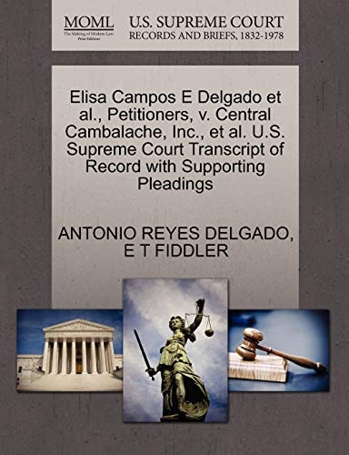 Elisa Campos E Delgado et al., Petitioners, v. Central Cambalache, Inc., et al. U.S. Supreme Court Transcript of Record with Supporting Pleadings