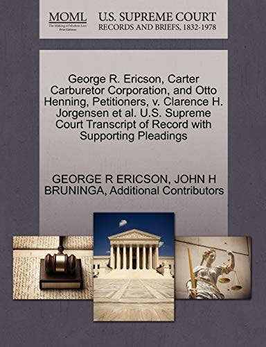 George R. Ericson, Carter Carburetor Corporation, and Otto Henning, Petitioners, v. Clarence H. Jorgensen et al. U.S. Supreme Court Transcript of Record with Supporting Pleadings