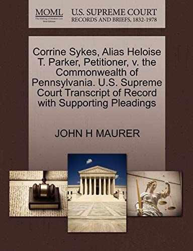 Corrine Sykes, Alias Heloise T. Parker, Petitioner, v. the Commonwealth of Pennsylvania. U.S. Supreme Court Transcript of Record with Supporting Pleadings