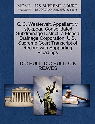 G. C. Westervelt, Appellant, v. Istokpoga Consolidated Subdrainage District, a Florida Drainage Corporation, U.S. Supreme Court Transcript of Record with Supporting Pleadings