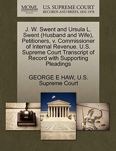 J. W. Swent and Ursula L. Swent (Husband and Wife), Petitioners, v. Commissioner of Internal Revenue. U.S. Supreme Court Transcript of Record with Supporting Pleadings