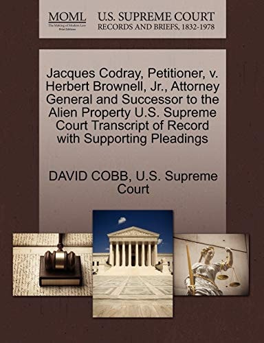 Jacques Codray, Petitioner, v. Herbert Brownell, Jr., Attorney General and Successor to the Alien Property U.S. Supreme Court Transcript of Record with Supporting Pleadings