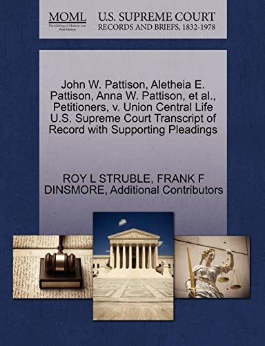John W. Pattison, Aletheia E. Pattison, Anna W. Pattison, et al., Petitioners, v. Union Central Life U.S. Supreme Court Transcript of Record with Supporting Pleadings