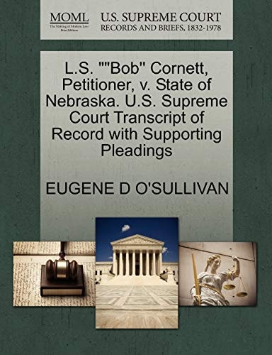L.S. ""Bob'' Cornett, Petitioner, v. State of Nebraska. U.S. Supreme Court Transcript of Record with Supporting Pleadings