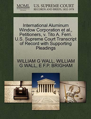 International Aluminum Window Corporation et al., Petitioners, v. Tito A. Ferri. U.S. Supreme Court Transcript of Record with Supporting Pleadings