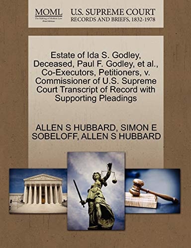 Estate of Ida S. Godley, Deceased, Paul F. Godley, et al., Co-Executors, Petitioners, v. Commissioner of U.S. Supreme Court Transcript of Record with Supporting Pleadings