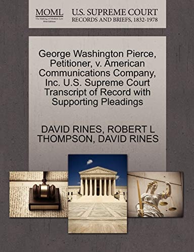 George Washington Pierce, Petitioner, v. American Communications Company, Inc. U.S. Supreme Court Transcript of Record with Supporting Pleadings