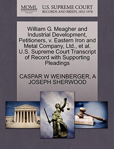 William G. Meagher and Industrial Development, Petitioners, v. Eastern Iron and Metal Company, Ltd., et al. U.S. Supreme Court Transcript of Record with Supporting Pleadings