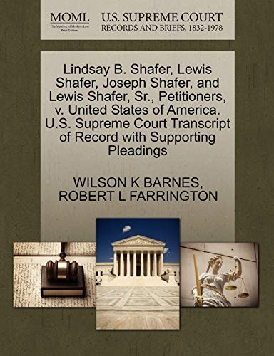 Lindsay B. Shafer, Lewis Shafer, Joseph Shafer, and Lewis Shafer, Sr., Petitioners, v. United States of America. U.S. Supreme Court Transcript of Record with Supporting Pleadings