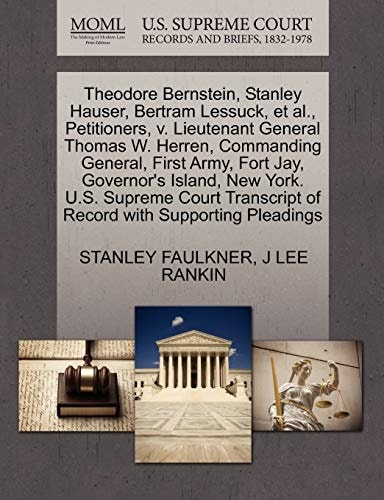 Theodore Bernstein, Stanley Hauser, Bertram Lessuck, et al., Petitioners, v. Lieutenant General Thomas W. Herren, Commanding General, First Army, Fort ... of Record with Supporting Pleadings