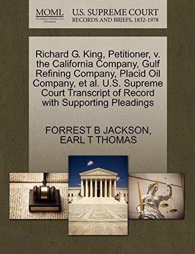 Richard G. King, Petitioner, v. the California Company, Gulf Refining Company, Placid Oil Company, et al. U.S. Supreme Court Transcript of Record with Supporting Pleadings