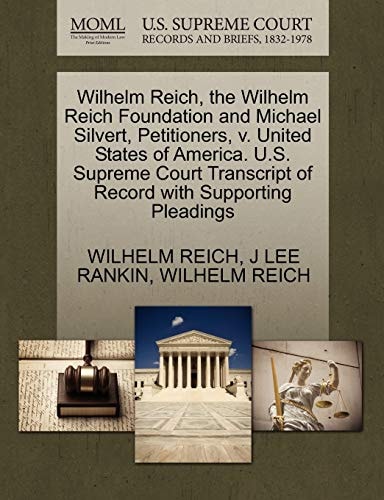 Wilhelm Reich, the Wilhelm Reich Foundation and Michael Silvert, Petitioners, v. United States of America. U.S. Supreme Court Transcript of Record with Supporting Pleadings