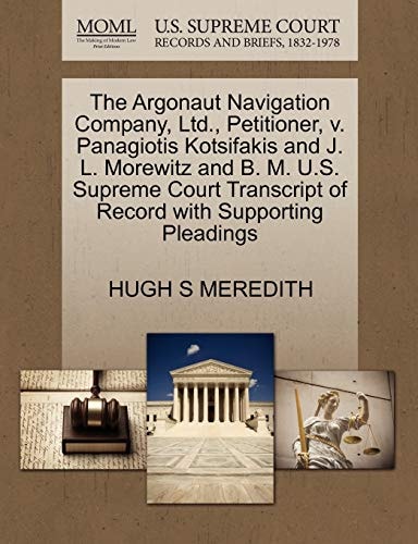 The Argonaut Navigation Company, Ltd., Petitioner, v. Panagiotis Kotsifakis and J. L. Morewitz and B. M. U.S. Supreme Court Transcript of Record with Supporting Pleadings