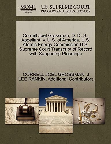 Cornell Joel Grossman, D. D. S., Appellant, v. U.S. of America, U.S. Atomic Energy Commission U.S. Supreme Court Transcript of Record with Supporting Pleadings