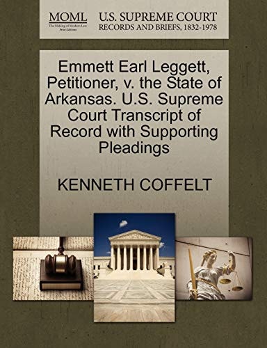 Emmett Earl Leggett, Petitioner, v. the State of Arkansas. U.S. Supreme Court Transcript of Record with Supporting Pleadings
