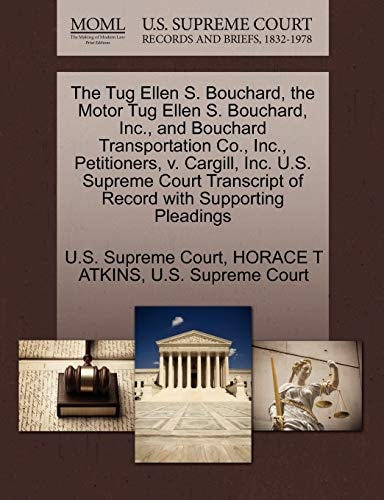 The Tug Ellen S. Bouchard, the Motor Tug Ellen S. Bouchard, Inc., and Bouchard Transportation Co., Inc., Petitioners, v. Cargill, Inc. U.S. Supreme Court Transcript of Record with Supporting Pleadings