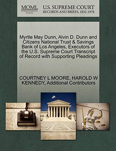 Myrtle May Dunn, Alvin D. Dunn and Citizens National Trust & Savings Bank of Los Angeles, Executors of the U.S. Supreme Court Transcript of Record with Supporting Pleadings