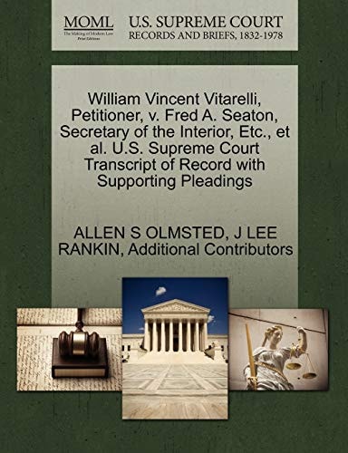 William Vincent Vitarelli, Petitioner, v. Fred A. Seaton, Secretary of the Interior, Etc., et al. U.S. Supreme Court Transcript of Record with Supporting Pleadings