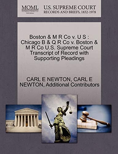 Boston & M R Co v. U S: Chicago B & Q R Co v. Boston & M R Co U.S. Supreme Court Transcript of Record with Supporting Pleadings