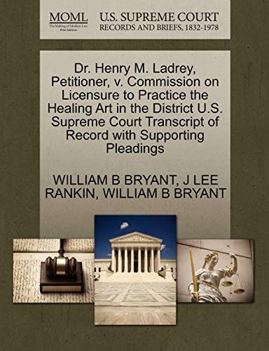 Dr. Henry M. Ladrey, Petitioner, v. Commission on Licensure to Practice the Healing Art in the District U.S. Supreme Court Transcript of Record with Supporting Pleadings