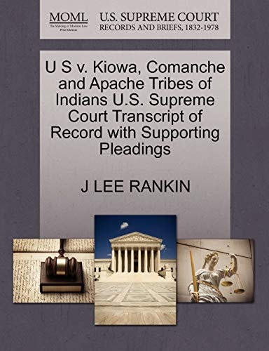 U S v. Kiowa, Comanche and Apache Tribes of Indians U.S. Supreme Court Transcript of Record with Supporting Pleadings