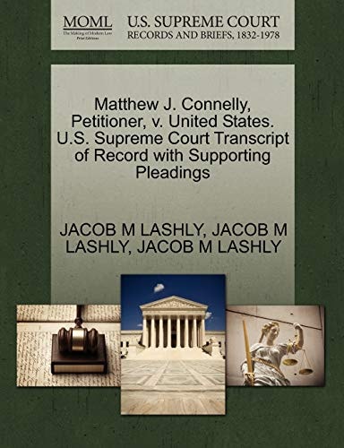 Matthew J. Connelly, Petitioner, v. United States. U.S. Supreme Court Transcript of Record with Supporting Pleadings