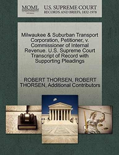 Milwaukee & Suburban Transport Corporation, Petitioner, v. Commissioner of Internal Revenue. U.S. Supreme Court Transcript of Record with Supporting Pleadings