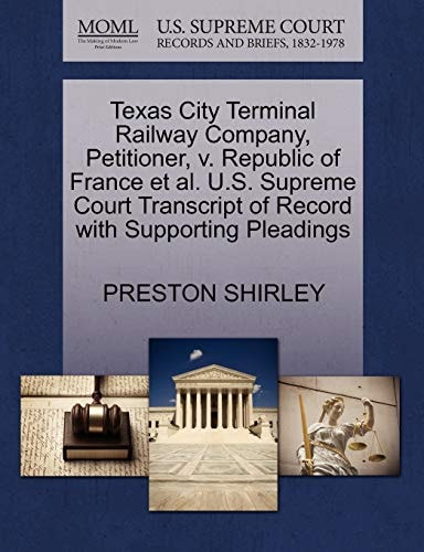 Texas City Terminal Railway Company, Petitioner, v. Republic of France et al. U.S. Supreme Court Transcript of Record with Supporting Pleadings