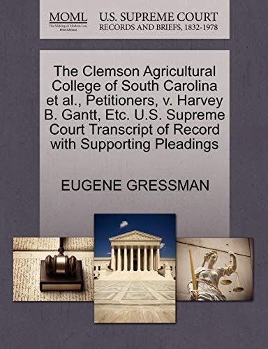 The Clemson Agricultural College of South Carolina et al., Petitioners, v. Harvey B. Gantt, Etc. U.S. Supreme Court Transcript of Record with Supporting Pleadings